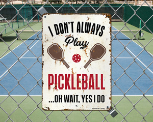 I Don't Always Play Pickleball Novelty Sign