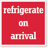 Refrigerate Upon Arrival Label