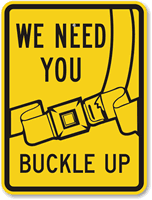 We Need You Buckle Up Sign