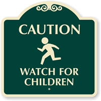 Caution Watch For Children Dome Shaped SignatureSign