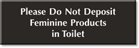 Don't Deposit Feminine Products In Toilet Engraved Sign