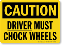 Caution Driver Must Chock Wheels Sign