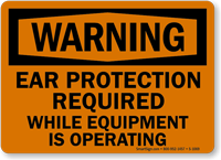 Ear Protection Required While Operating Equipment Warning Sign