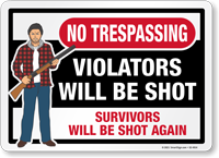 NO TRESPASSING: Violators Will Be Shot, Survivors Will Be Shot Again