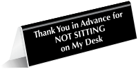 Thank You Not Sitting On My Desk Sign
