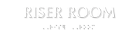 Riser Room TactileTouch Braille Sign