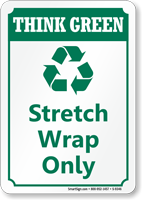 Stretch Wrap Only Think Green Sign, Recycle Symbol
