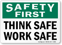Safety First, Think Safe Work Safe Sign