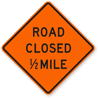 Road Closed 1/2 Mile   Traffic Sign