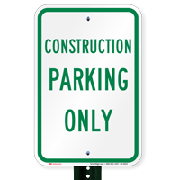 CONSTRUCTION PARKING ONLY  Reserved Parking Signs