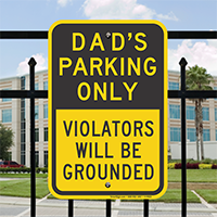 Dad's Parking Only, Violators Will Be Grounded Signs