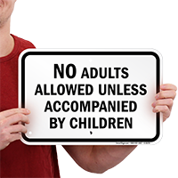 No Adults Allowed Unless Accompanied By Children Signs