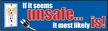 If It Seems Unsafe…It Most Likely IS! Banner