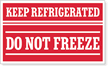 Keep  Refrigerated Do Not Freeze Label
