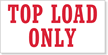 Top Load Only Label