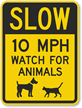 Slow - 10 MPH Watch For Animals Sign