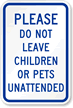 Do Not Leave Children, Pets Unattended Sign