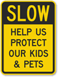 Slow - Help Protect Kids And Pets Sign