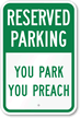 Reserved Parking - You Park You Preach Sign
