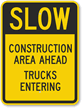 Slow - Construction Area Ahead Trucks Entering Sign
