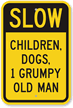 Slow Children, Dogs, Grumpy Old Man Sign
