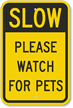 Slow   Please Watch For Pets Sign
