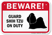 Beware! Guard Shih Tzu On Duty Guard Dog Sign
