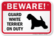 Beware! Guard White Terrier On Duty Sign