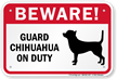 Beware! Guard Chihuahua On Duty Guard Dog Sign