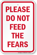 Please Do Not Feed The Fears Sign