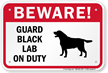 Beware! Guard Black Lab On Duty Sign