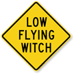 Low Flying Witch Humorous Sign