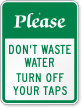 Please Don't Waste Water Turn Off Taps Sign