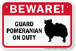 Beware! Guard Pomeranian On Duty Guard Dog Sign