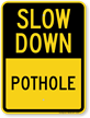 Pothole Slow Down Sign