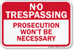 Prosecution Would Not Be Necessary Trespassing Sign