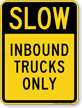 Inbound Trucks Only Slow Down Traffic Sign