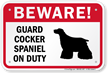 Beware! Guard Cocker Spaniel On Duty Sign