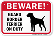 Beware! Guard Border Terrier On Duty Sign