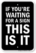 If You're Waiting For A Sign