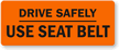 Drive Safely Use Seat Belt Label