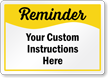 Add Your Custom Reminder Instructions Here Sign