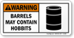Barrels May Contain Hobbits Funny Road Sign