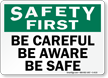 Safety First Be Careful Be Aware Sign