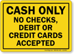 Cash Only No Checks, Debit, Credit Cards Sign