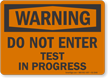 Do Not Enter Test In Progress OSHA Warning Sign