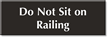 Do Not Sit On Railing Sign