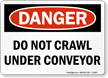 Do Not Crawl Under Conveyor OSHA Danger Sign