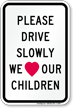 Please Drive Slowly Love Sign Our Children Sign