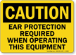 OSHA Caution Ear Protection Required Operating Equipment Sign